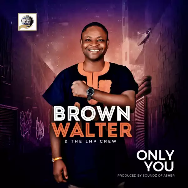 Brown Walter X The LHP Crew - Only You